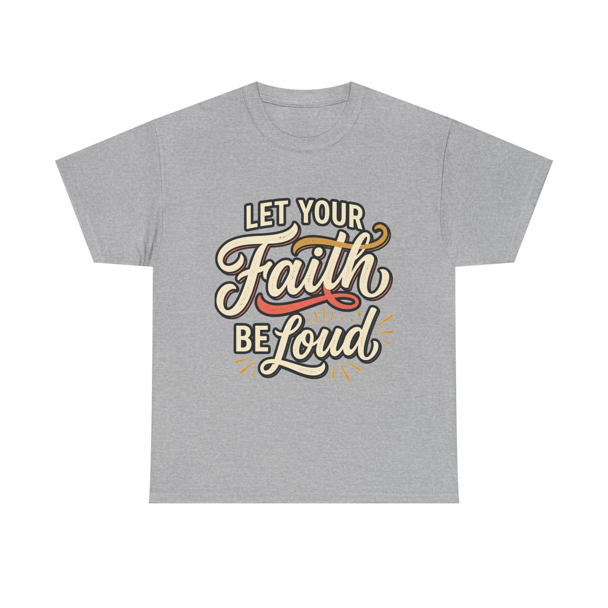 Let Your Faith Be Loud T-Shirt — Inspirational Christian Graphic Tee