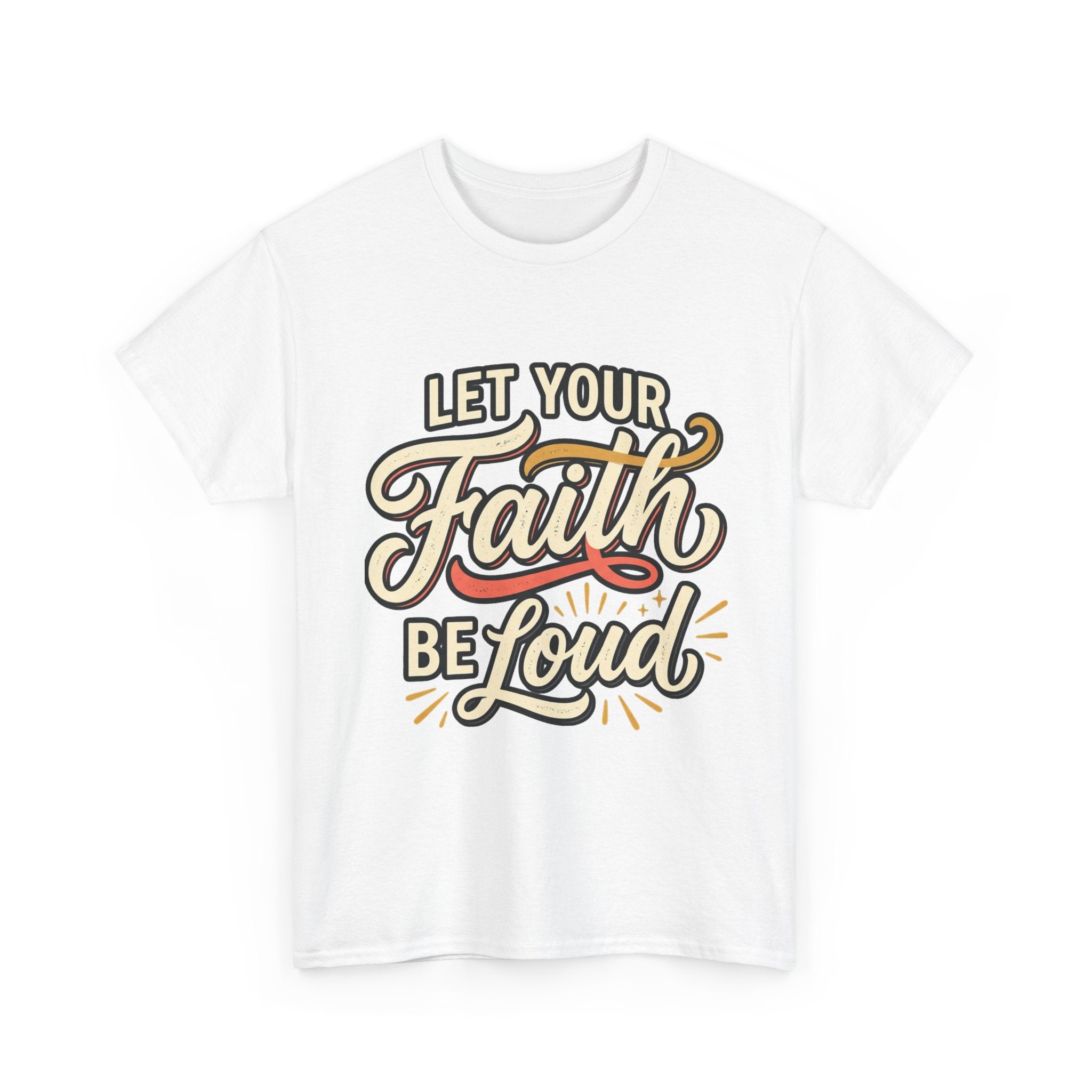 Let Your Faith Be Loud T-Shirt — Inspirational Christian Graphic Tee
