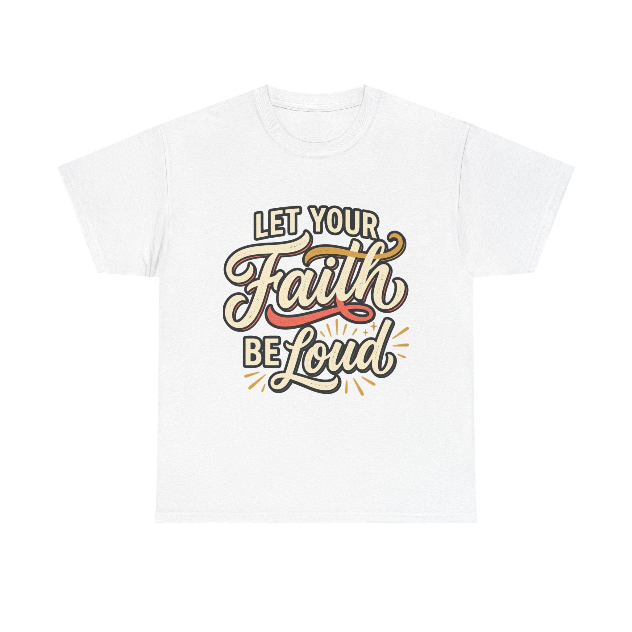 Let Your Faith Be Loud T-Shirt — Inspirational Christian Graphic Tee