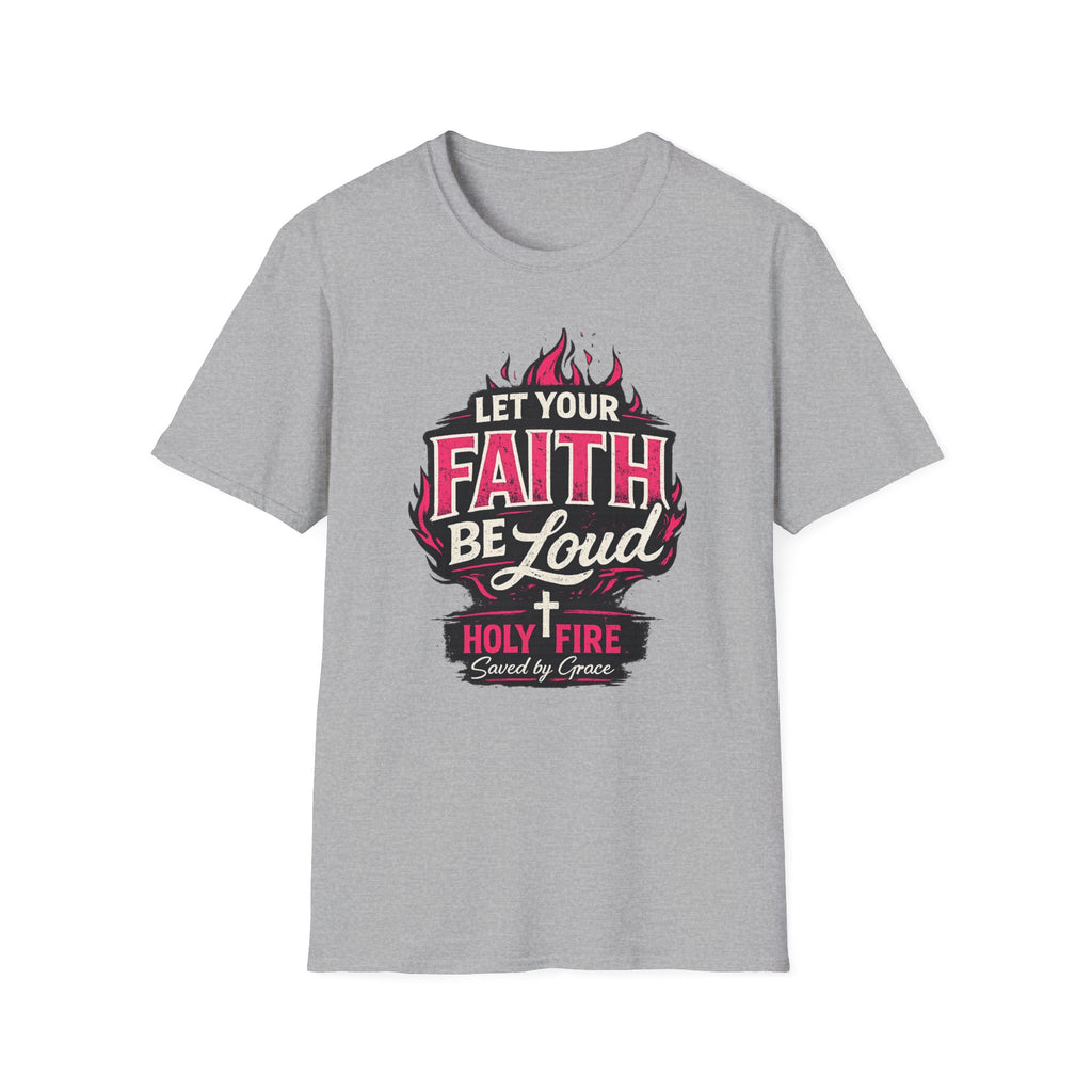 Let Your Faith Be Loud T-Shirt — Christian Inspirational Faith Design
