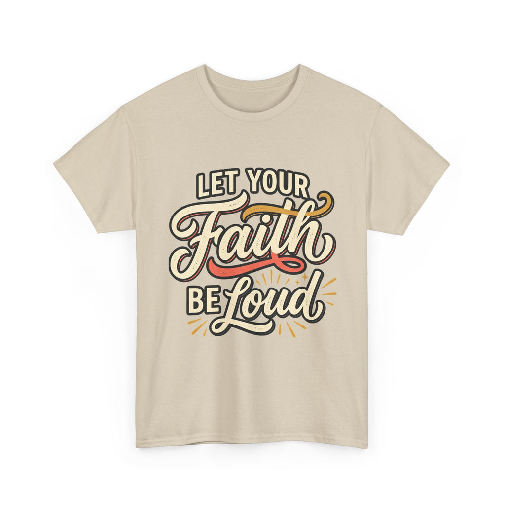Let Your Faith Be Loud T-Shirt — Inspirational Christian Graphic Tee