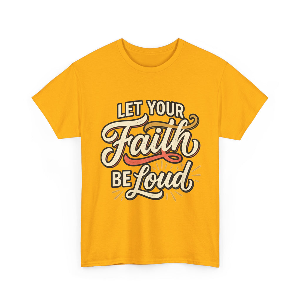 Let Your Faith Be Loud T-Shirt — Inspirational Christian Graphic Tee