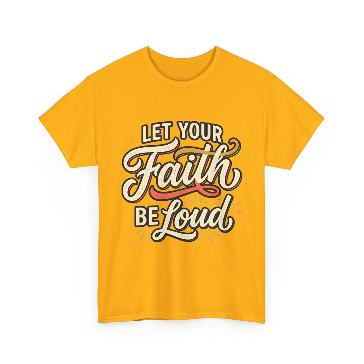 Let Your Faith Be Loud T-Shirt — Inspirational Christian Graphic Tee