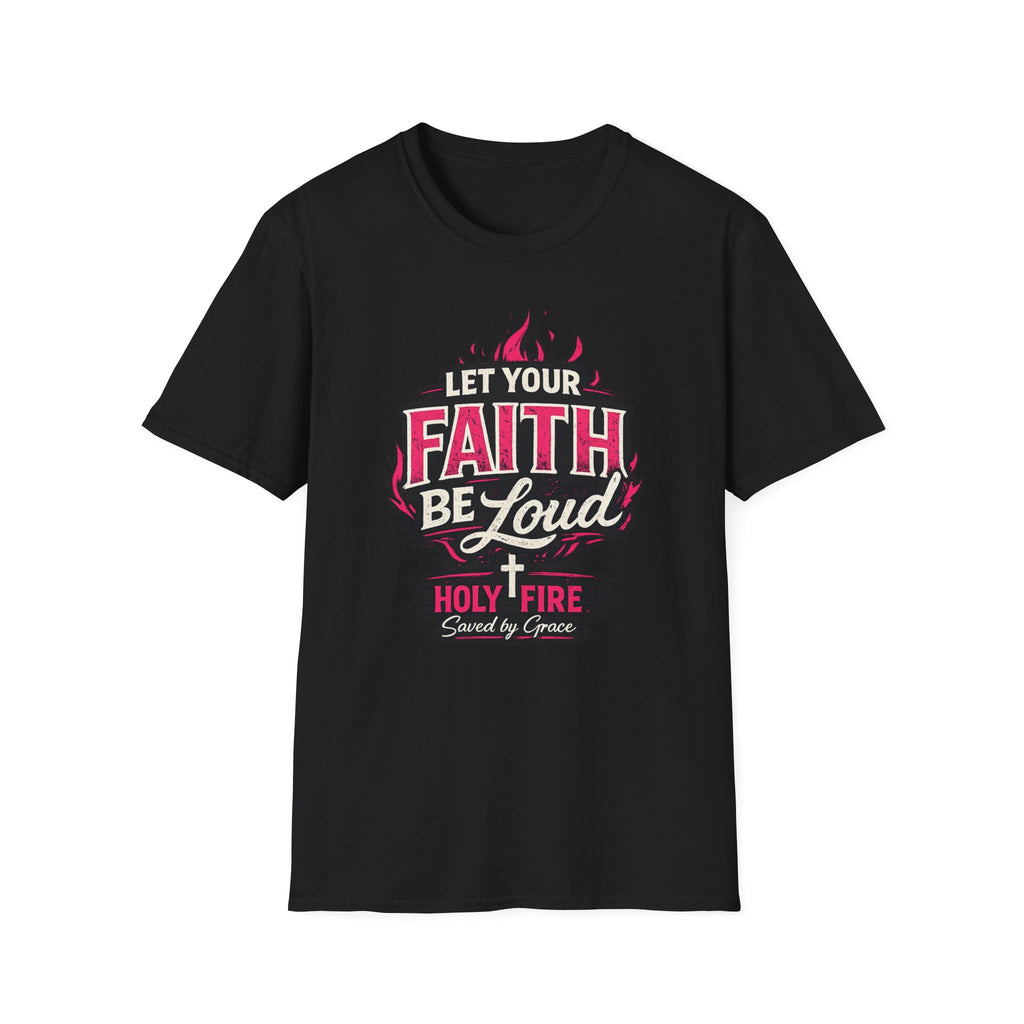 Let Your Faith Be Loud T-Shirt — Christian Inspirational Faith Design