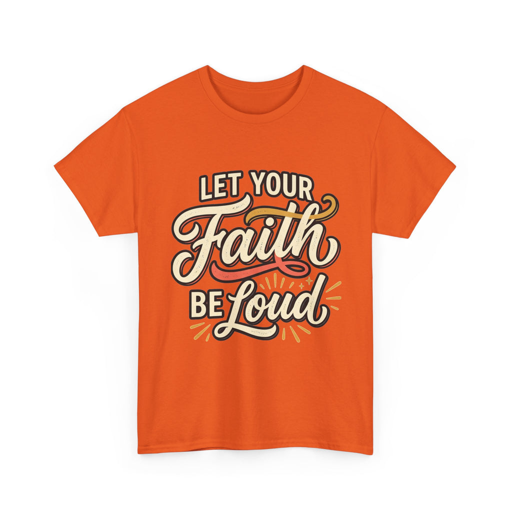 Let Your Faith Be Loud T-Shirt — Inspirational Christian Graphic Tee