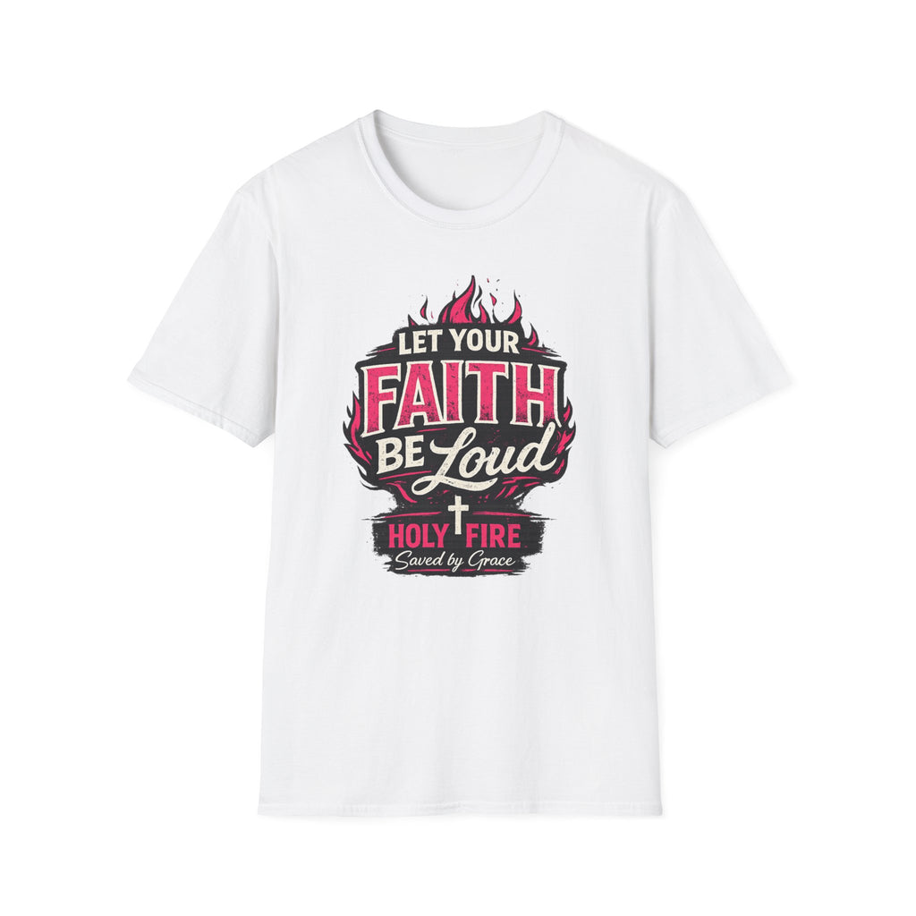 Let Your Faith Be Loud T-Shirt — Christian Inspirational Faith Design