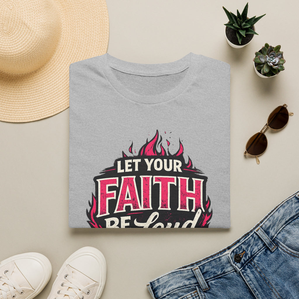 Let Your Faith Be Loud T-Shirt — Christian Inspirational Faith Design
