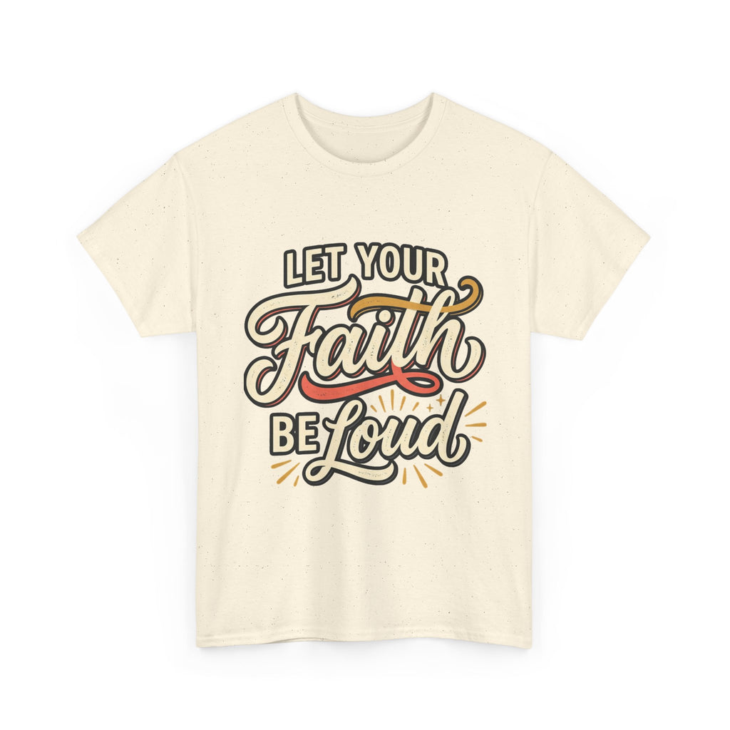 Let Your Faith Be Loud T-Shirt — Inspirational Christian Graphic Tee