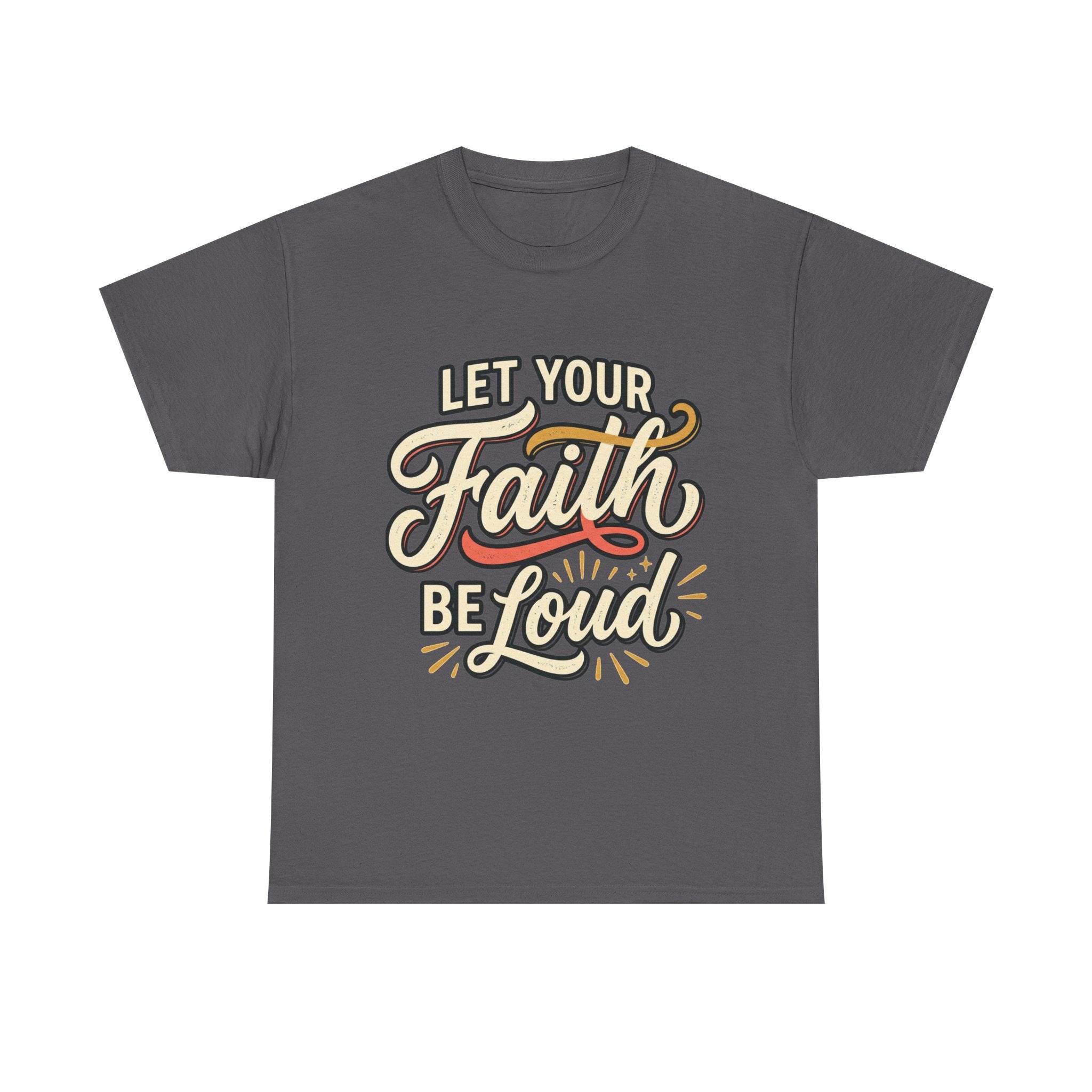 Let Your Faith Be Loud T-Shirt — Inspirational Christian Graphic Tee