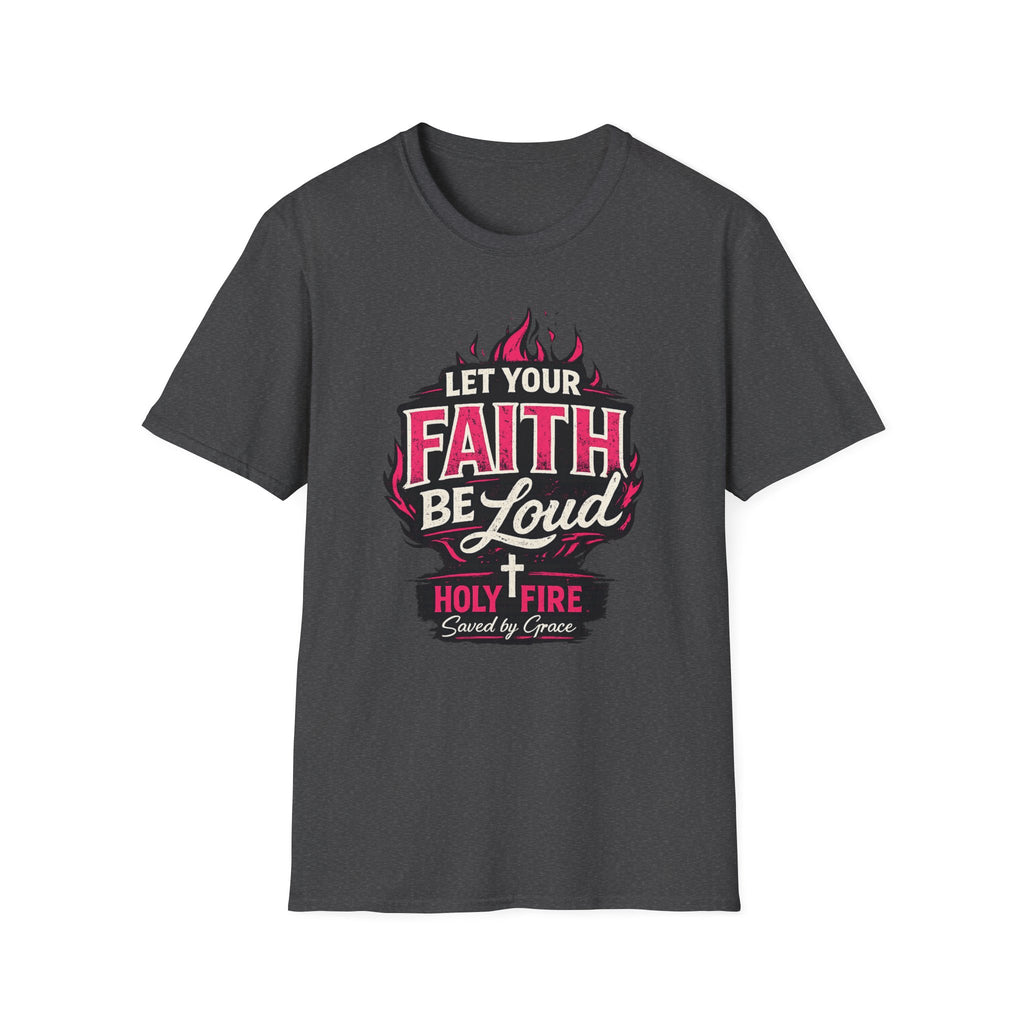 Let Your Faith Be Loud T-Shirt — Christian Inspirational Faith Design