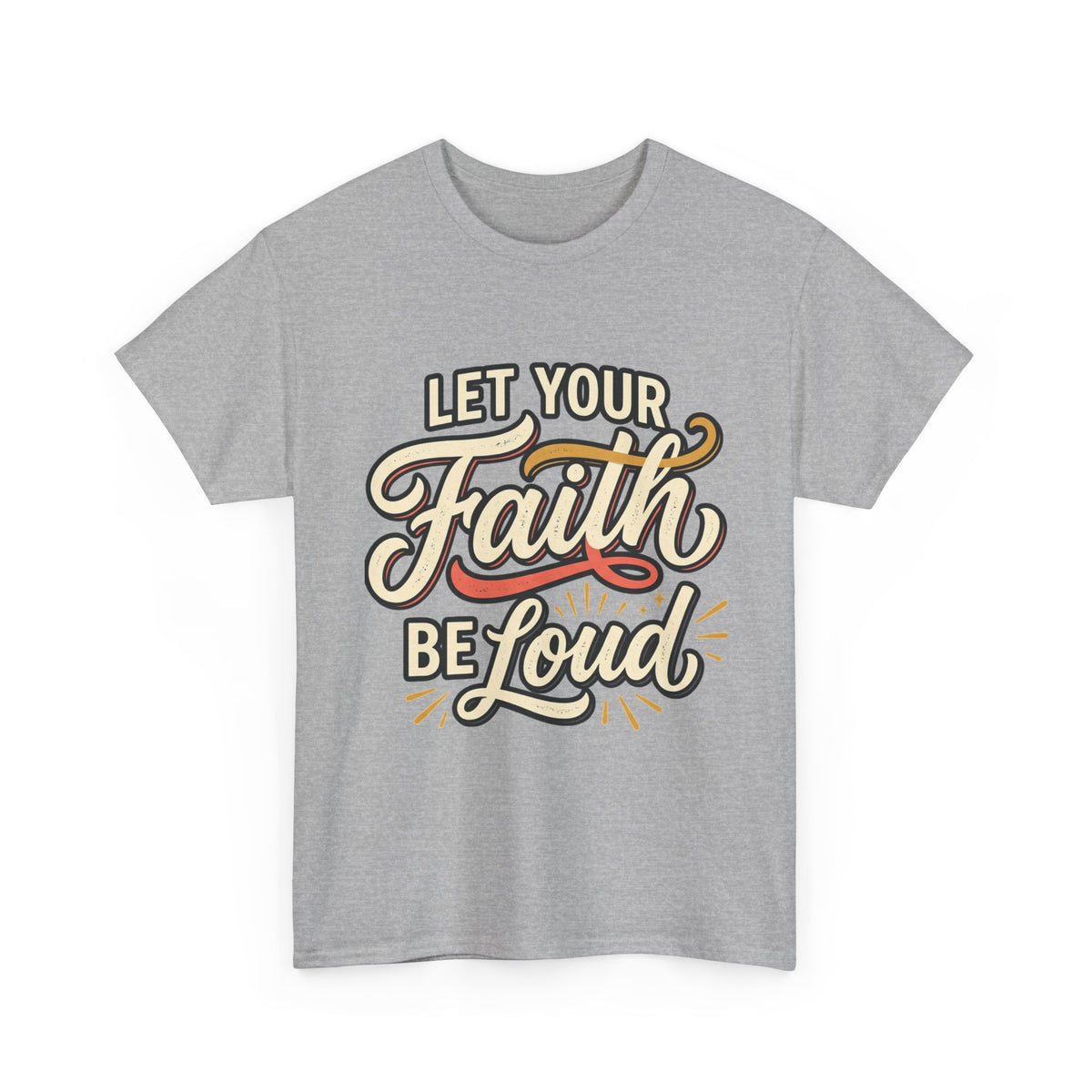 Let Your Faith Be Loud T-Shirt — Inspirational Christian Graphic Tee
